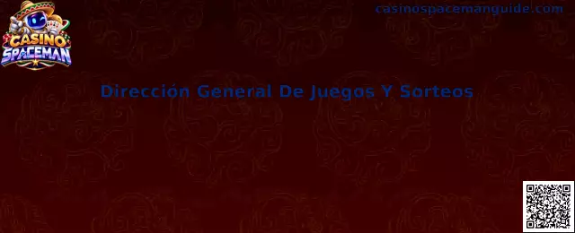 Guía informativa sobre la Dirección General de Juegos y Sorteos en México