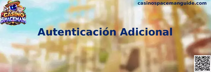 Guía de Autenticación Adicional para proteger el acceso a Casino Spaceman